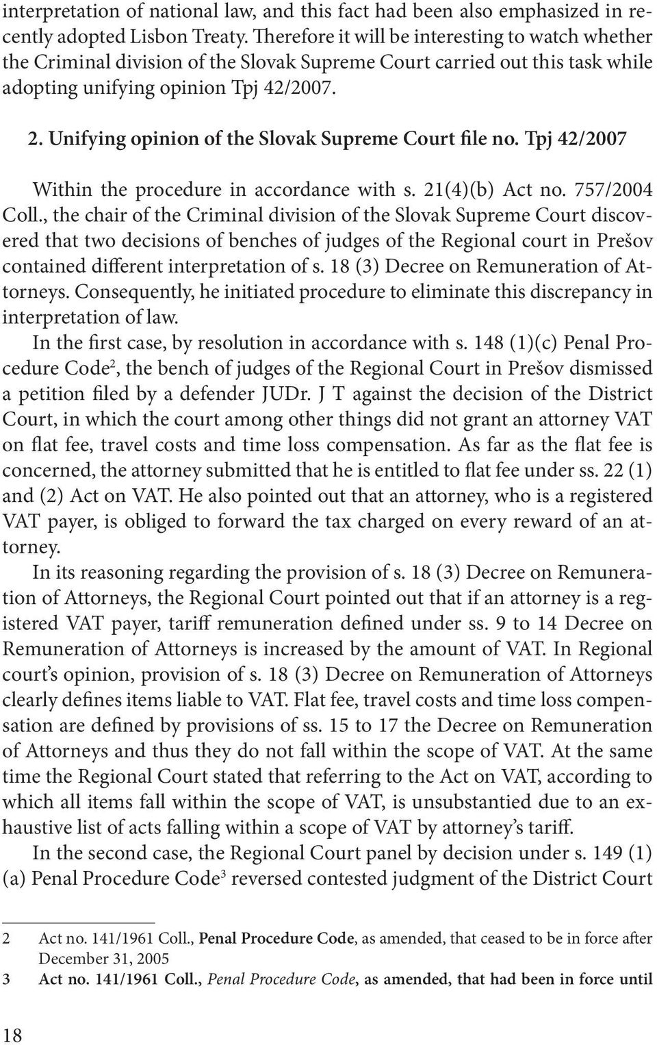 Unifying opinion of the Slovak Supreme Court file no. Tpj 42/2007 Within the procedure in accordance with s. 21(4)(b) Act no. 757/2004 Coll.