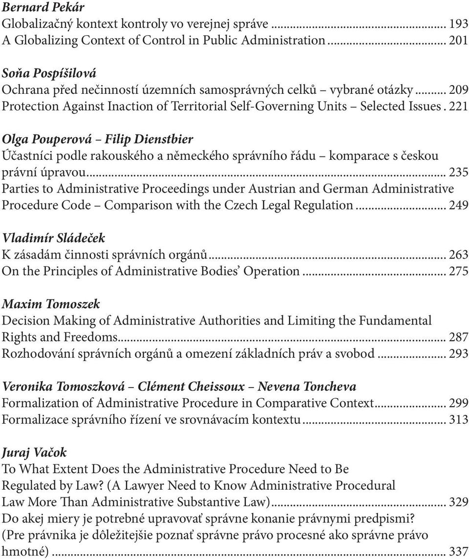 . 221 Olga Pouperová Filip Dienstbier Účastníci podle rakouského a německého správního řádu komparace s českou právní úpravou.