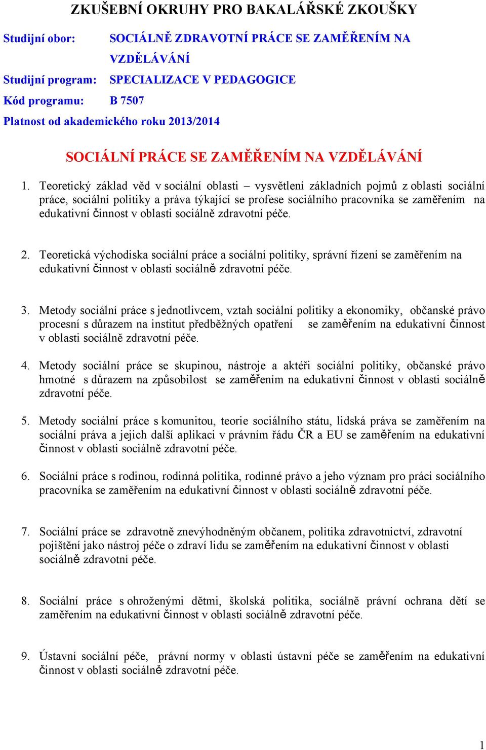 Teoretický základ věd v sociální oblasti vysvětlení základních pojmů z oblasti sociální práce, sociální politiky a práva týkající se profese sociálního pracovníka se zaměřením na 2.