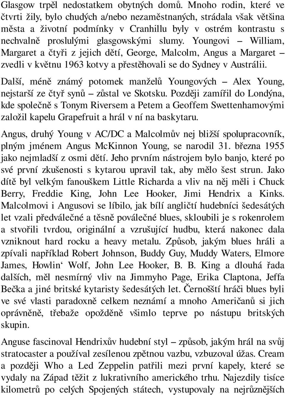 Youngovi William, Margaret a čtyři z jejich dětí, George, Malcolm, Angus a Margaret zvedli v květnu 1963 kotvy a přestěhovali se do Sydney v Austrálii.