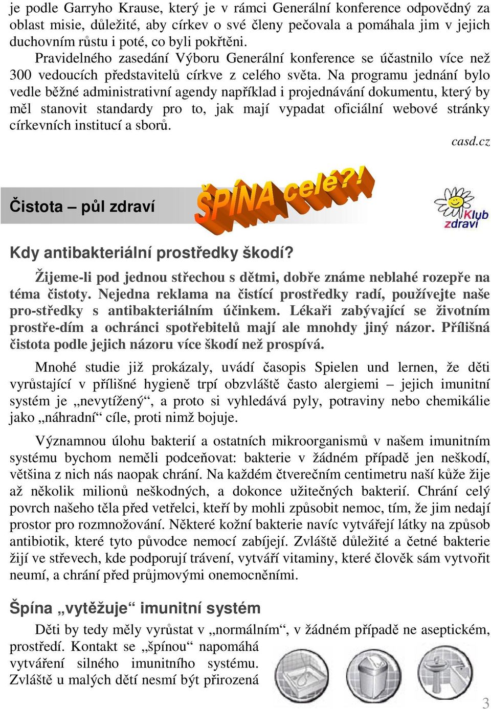 Na programu jednání bylo vedle běžné administrativní agendy například i projednávání dokumentu, který by měl stanovit standardy pro to, jak mají vypadat oficiální webové stránky církevních institucí