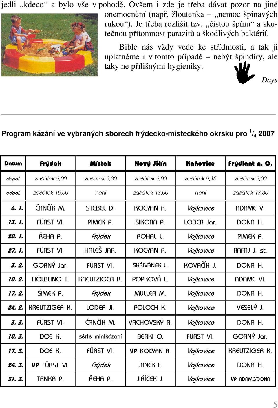 Days Program kázání ve vybraných sborech frýdecko-místeckého okrsku pro 1 / 4 2007 Datum Frýdek Místek Nový Jičín Kaňovice Frýdlant n. O. dopol.