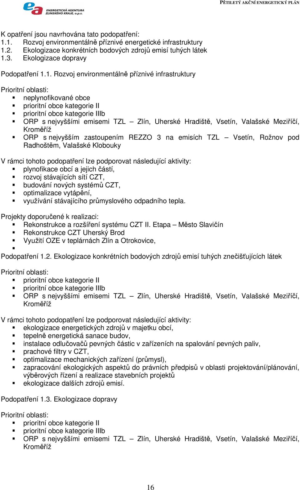 1. Rozvoj environmentálně příznivé infrastruktury Prioritní oblasti: neplynofikované obce prioritní obce kategorie II prioritní obce kategorie IIIb ORP s nejvyššími emisemi TZL Zlín, Uherské