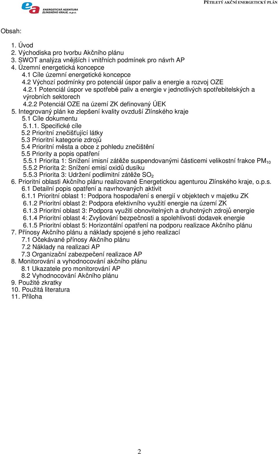 Integrovaný plán ke zlepšení kvality ovzduší Zlínského kraje 5.1 Cíle dokumentu 5.1.1. Specifické cíle 5.2 Prioritní znečišťující látky 5.3 Prioritní kategorie zdrojů 5.