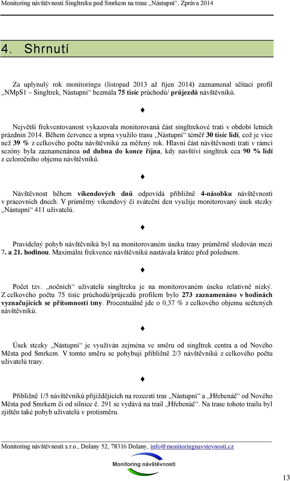 Během července a srpna využilo trasu Nástupní téměř 30 tisíc lidí, což je více než 39 % z celkového počtu návštěvníků za měřený rok.