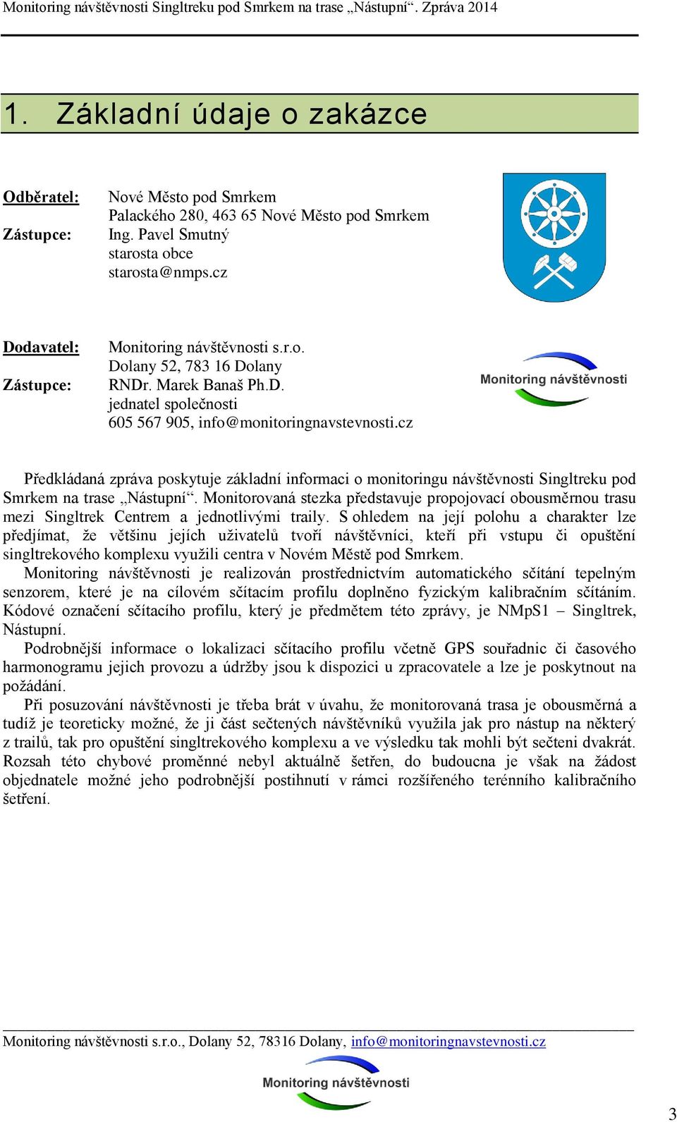 cz Předkládaná zpráva poskytuje základní informaci o monitoringu návštěvnosti Singltreku pod Smrkem na trase Nástupní.