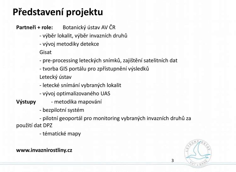 Letecký ústav - letecké snímání vybraných lokalit - vývoj optimalizovaného UAS Výstupy - metodika mapování - bezpilotní