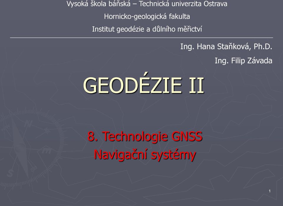 důlního měřictví Ing. Hana Staňková, Ph.D. Ing. Filip Závada GEODÉZIE II 8.