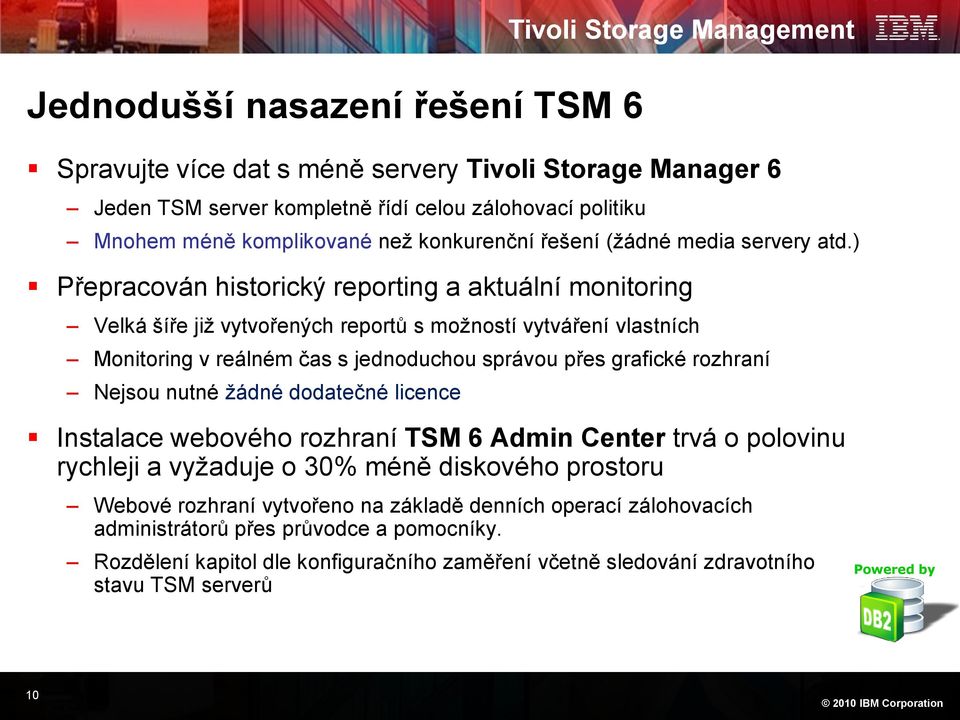 ) Přepracován historický reporting a aktuální monitoring Velká šíře již vytvořených reportů s možností vytváření vlastních Monitoring v reálném čas s jednoduchou správou přes grafické rozhraní Nejsou