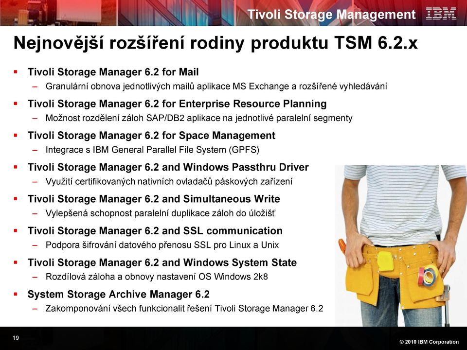 2 for Space Management Integrace s IBM General Parallel File System (GPFS) Tivoli Storage Manager 6.