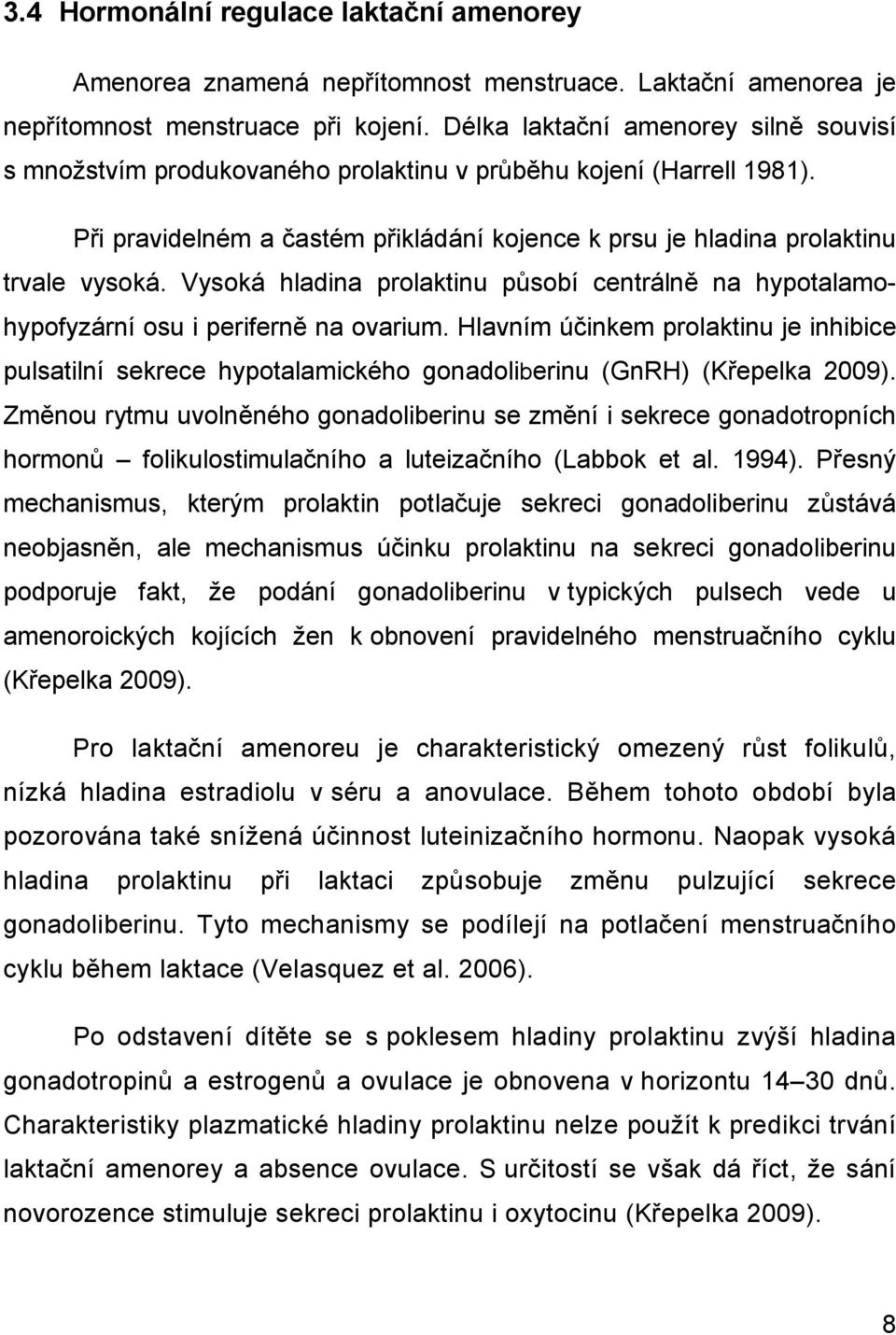 Vysoká hladina prolaktinu působí centrálně na hypotalamohypofyzární osu i periferně na ovarium.