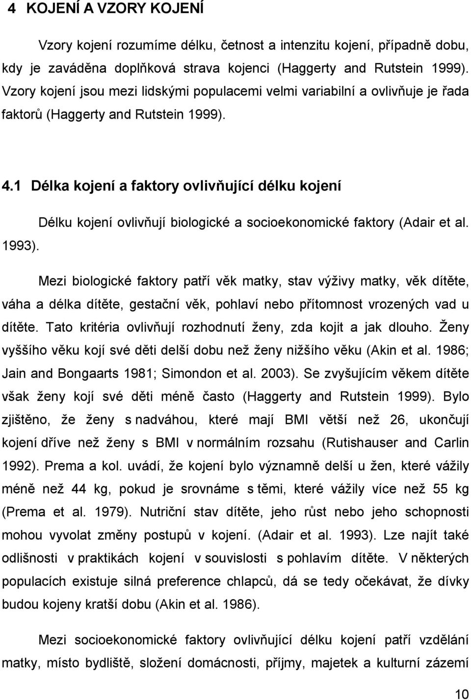 1 Délka kojení a faktory ovlivňující délku kojení Délku kojení ovlivňují biologické a socioekonomické faktory (Adair et al. 1993).