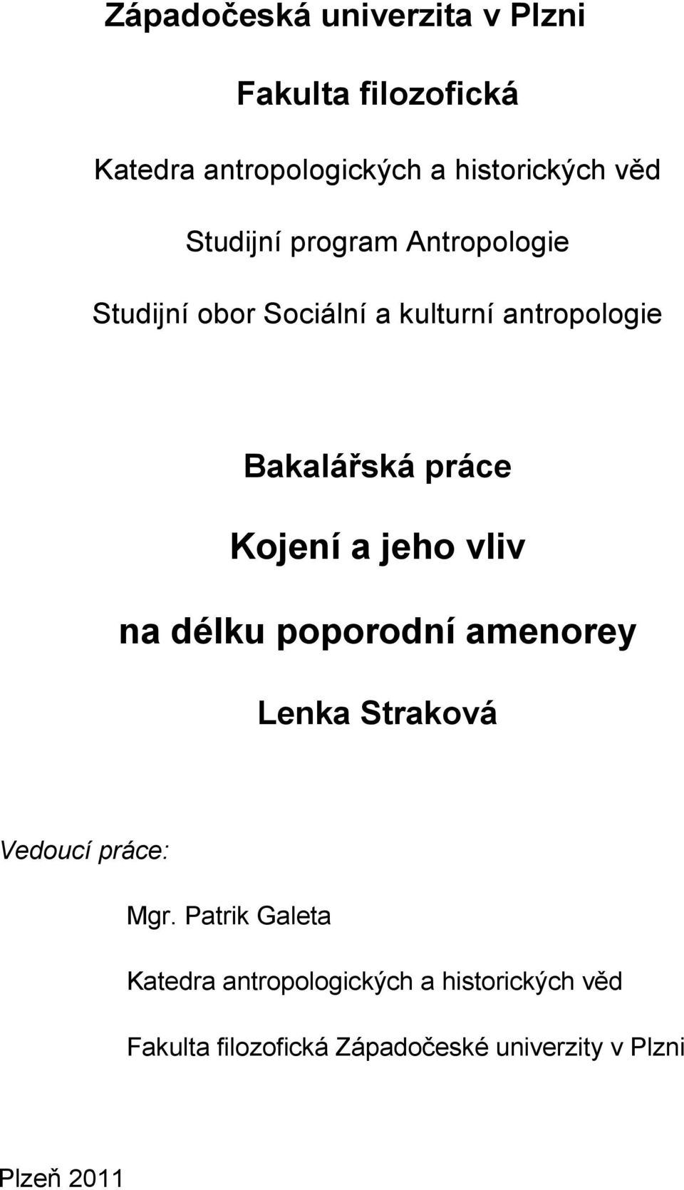 Kojení a jeho vliv na délku poporodní amenorey Lenka Straková Vedoucí práce: Mgr.