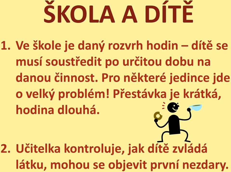 dobu na danou činnost. Pro některé jedince jde o velký problém!