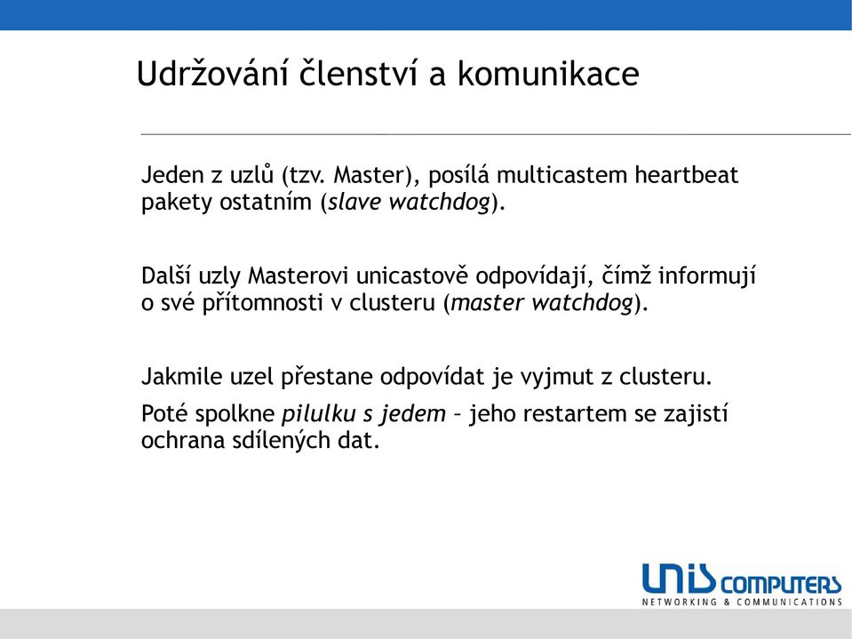 Další uzly Masterovi unicastově odpovídají, čímž informují o své přítomnosti v clusteru