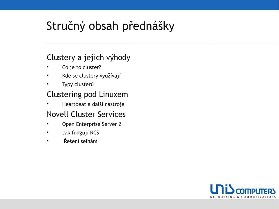 Kde se clustery využívají Typy clusterů Clustering pod