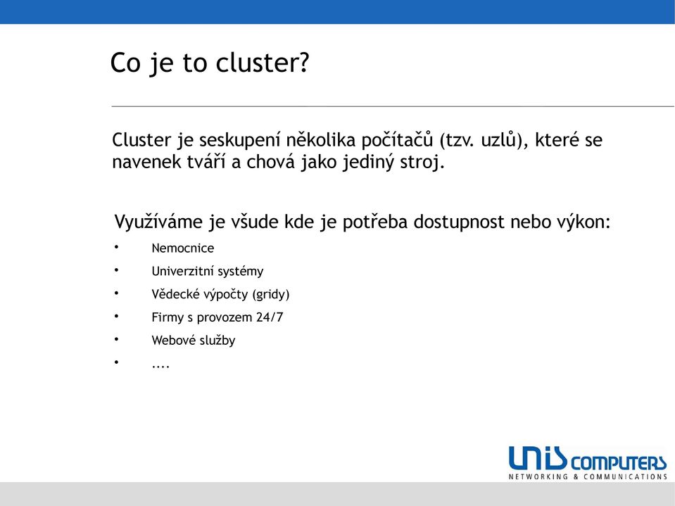 Využíváme je všude kde je potřeba dostupnost nebo výkon: Nemocnice