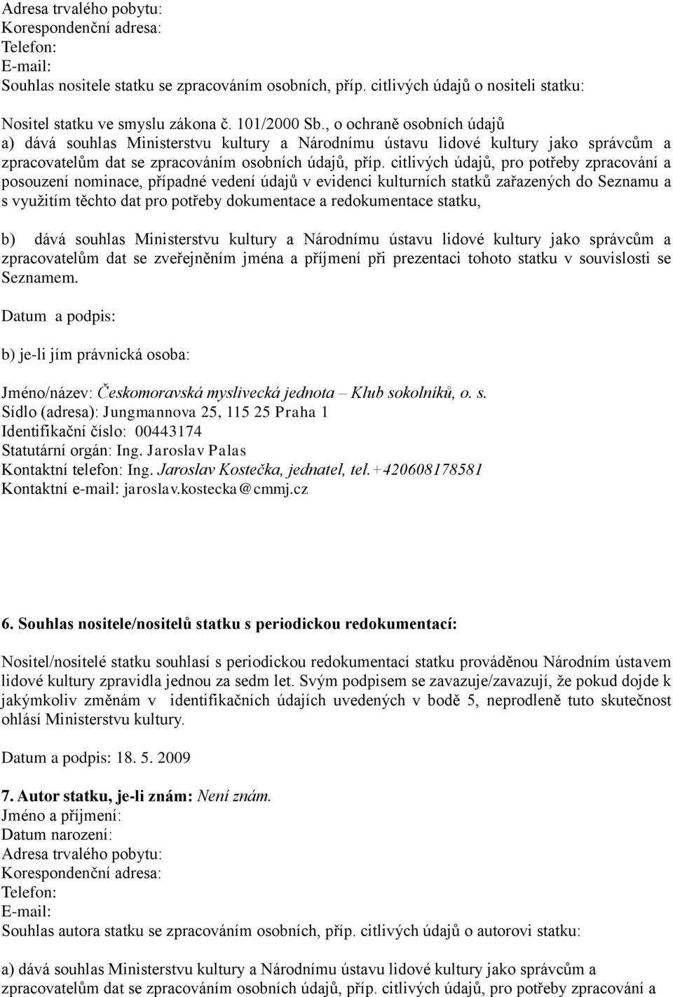 citlivých údajů, pro potřeby zpracování a posouzení nominace, případné vedení údajů v evidenci kulturních statků zařazených do Seznamu a s využitím těchto dat pro potřeby dokumentace a redokumentace