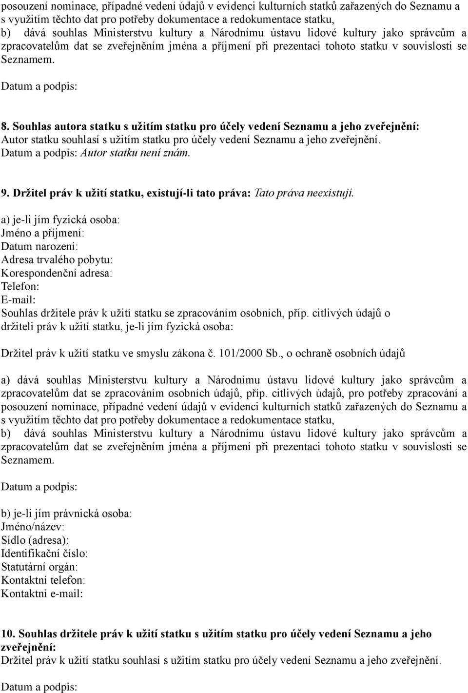 Souhlas autora statku s užitím statku pro účely vedení Seznamu a jeho zveřejnění: Autor statku souhlasí s užitím statku pro účely vedení Seznamu a jeho zveřejnění.