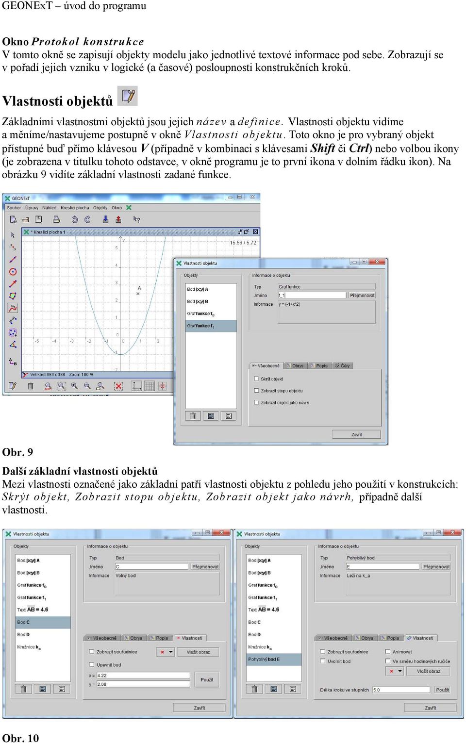 Toto okno je pro vybraný objekt přístupné buď přímo klávesou V (případně v kombinaci s klávesami Shift či Ctrl) nebo volbou ikony (je zobrazena v titulku tohoto odstavce, v okně programu je to první