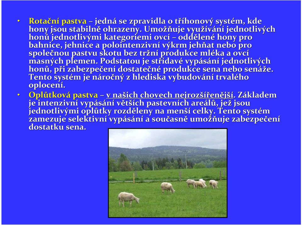 mléka a ovcí masných plemen. Podstatou je střídav davé vypásání jednotlivých honů,, při p i zabezpečen ení dostatečné produkce sena nebo senáže.