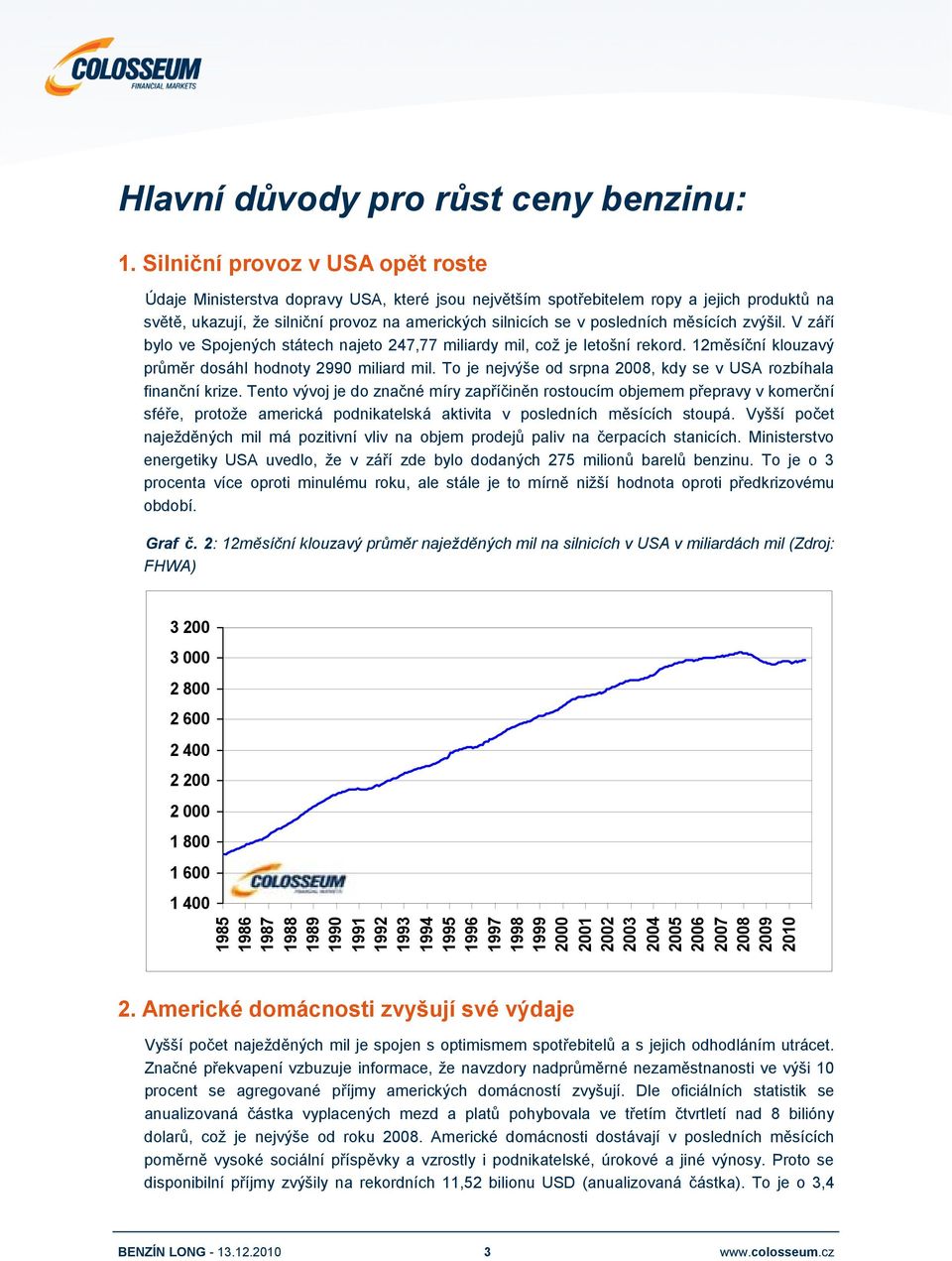 posledních měsících zvýšil. V září bylo ve Spojených státech najeto 247,77 miliardy mil, což je letošní rekord. 12měsíční klouzavý průměr dosáhl hodnoty 2990 miliard mil.