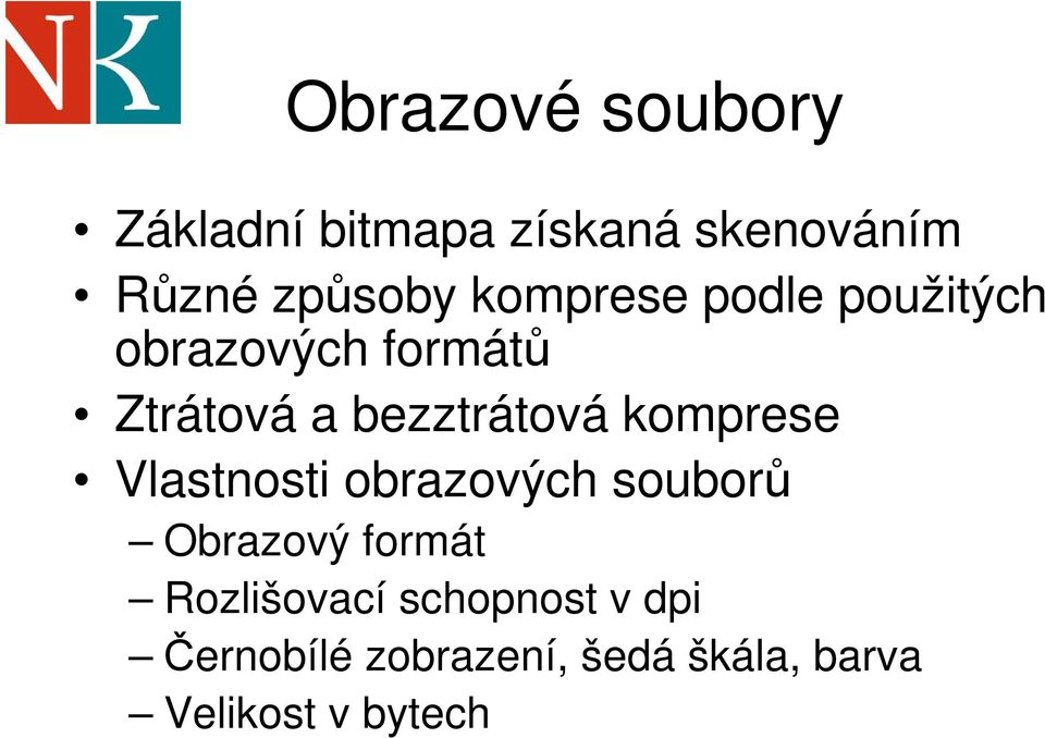 komprese Vlastnosti obrazových souborů Obrazový formát Rozlišovací