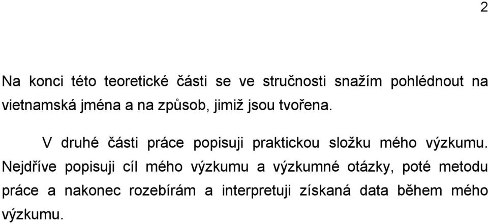 V druhé části práce popisuji praktickou sloţku mého výzkumu.