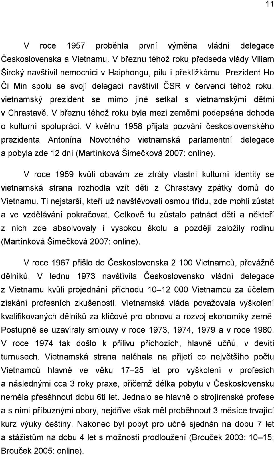 V březnu téhoţ roku byla mezi zeměmi podepsána dohoda o kulturní spolupráci.