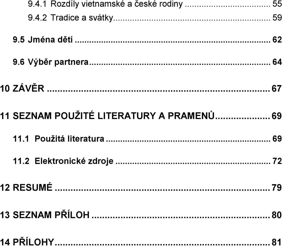 .. 67 11 SEZNAM POUŽITÉ LITERATURY A PRAMENŮ... 69 11.1 Použitá literatura.