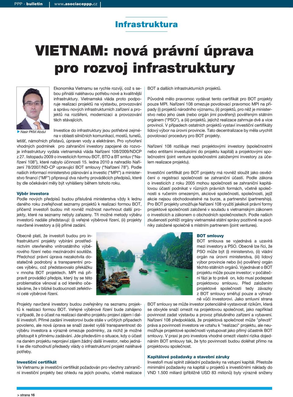 Nasir PKM Abdul Investice do infrastruktury jsou potřebné zejména v oblasti silničních komunikací, mostů, tunelů, letišť, námořních přístavů, úpraven vody a elektráren.