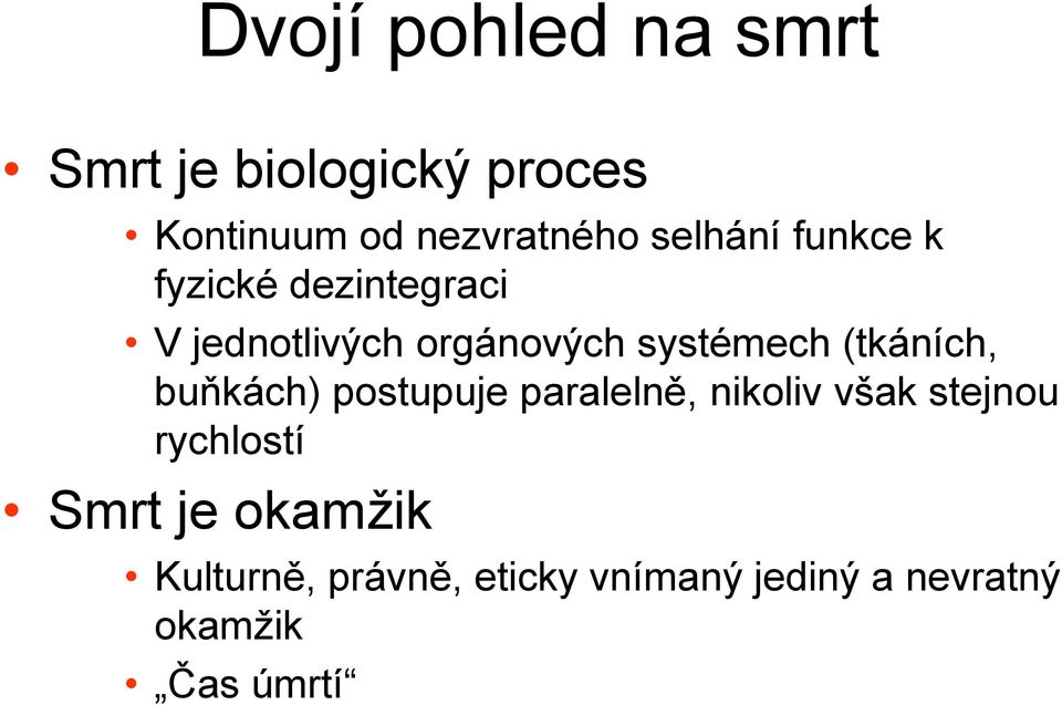 (tkáních, buňkách) postupuje paralelně, nikoliv však stejnou rychlostí Smrt