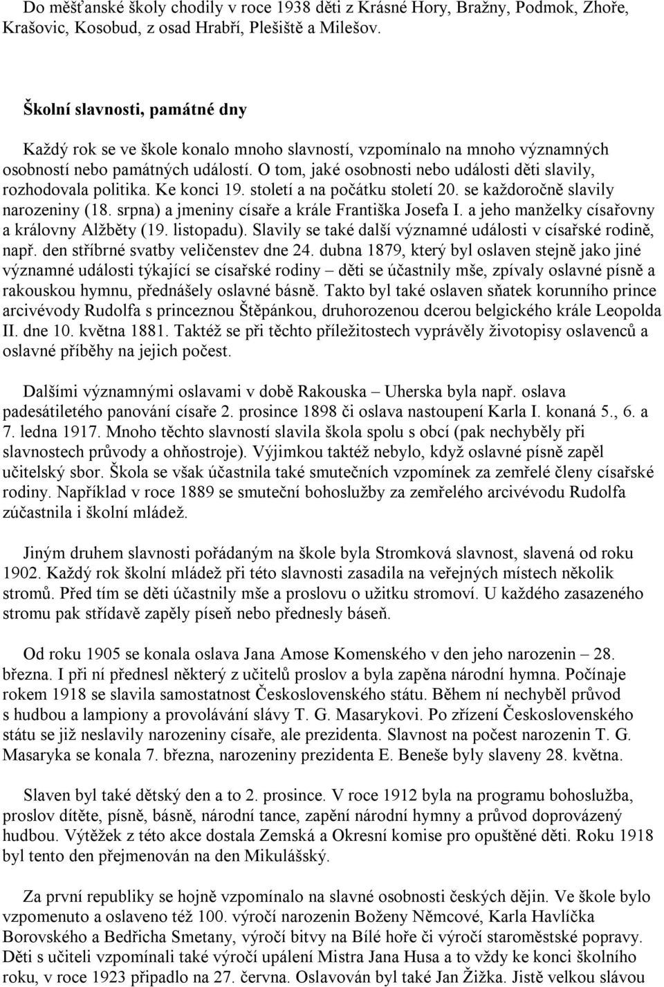 O tom, jaké osobnosti nebo události děti slavily, rozhodovala politika. Ke konci 19. století a na počátku století 20. se každoročně slavily narozeniny (18.