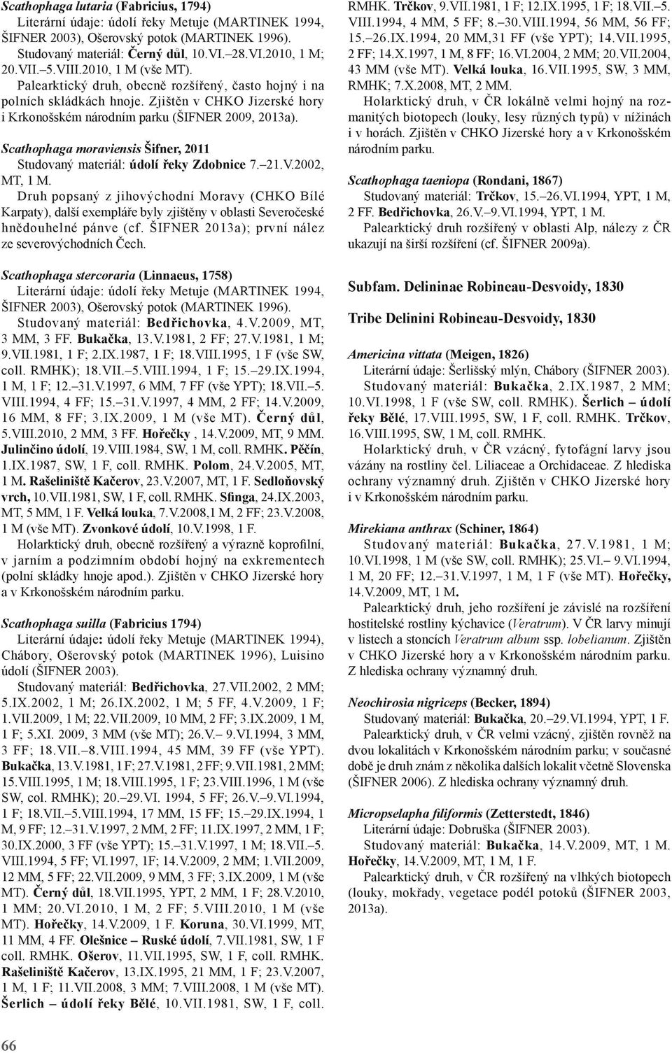 Scathophaga moraviensis Šifner, 2011 Studovaný materiál: údolí řeky Zdobnice 7. 21.V.2002, MT, 1 M.