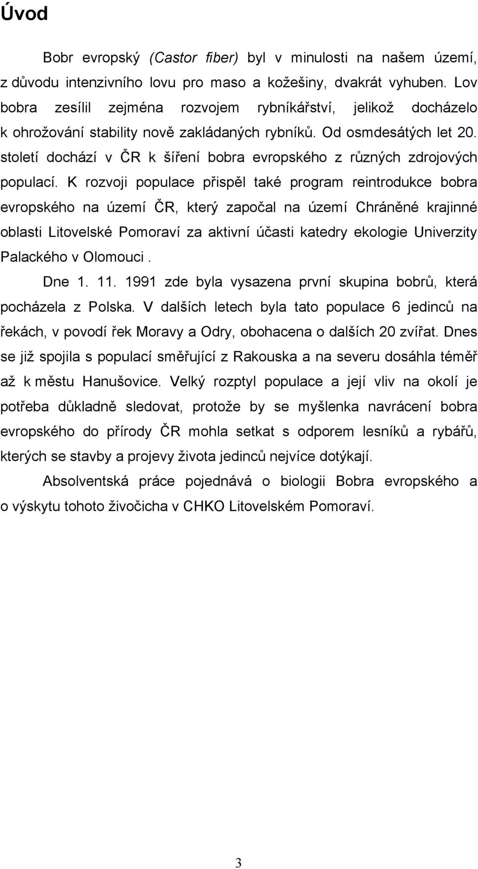 století dochází v ČR k šíření bobra evropského z různých zdrojových populací.