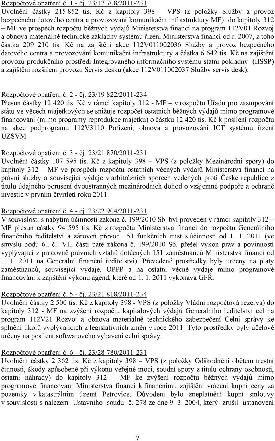 program 112V01 Rozvoj a obnova materiálně technické základny systému řízení Ministerstva financí od r. 2007, z toho částka 209 210 tis.