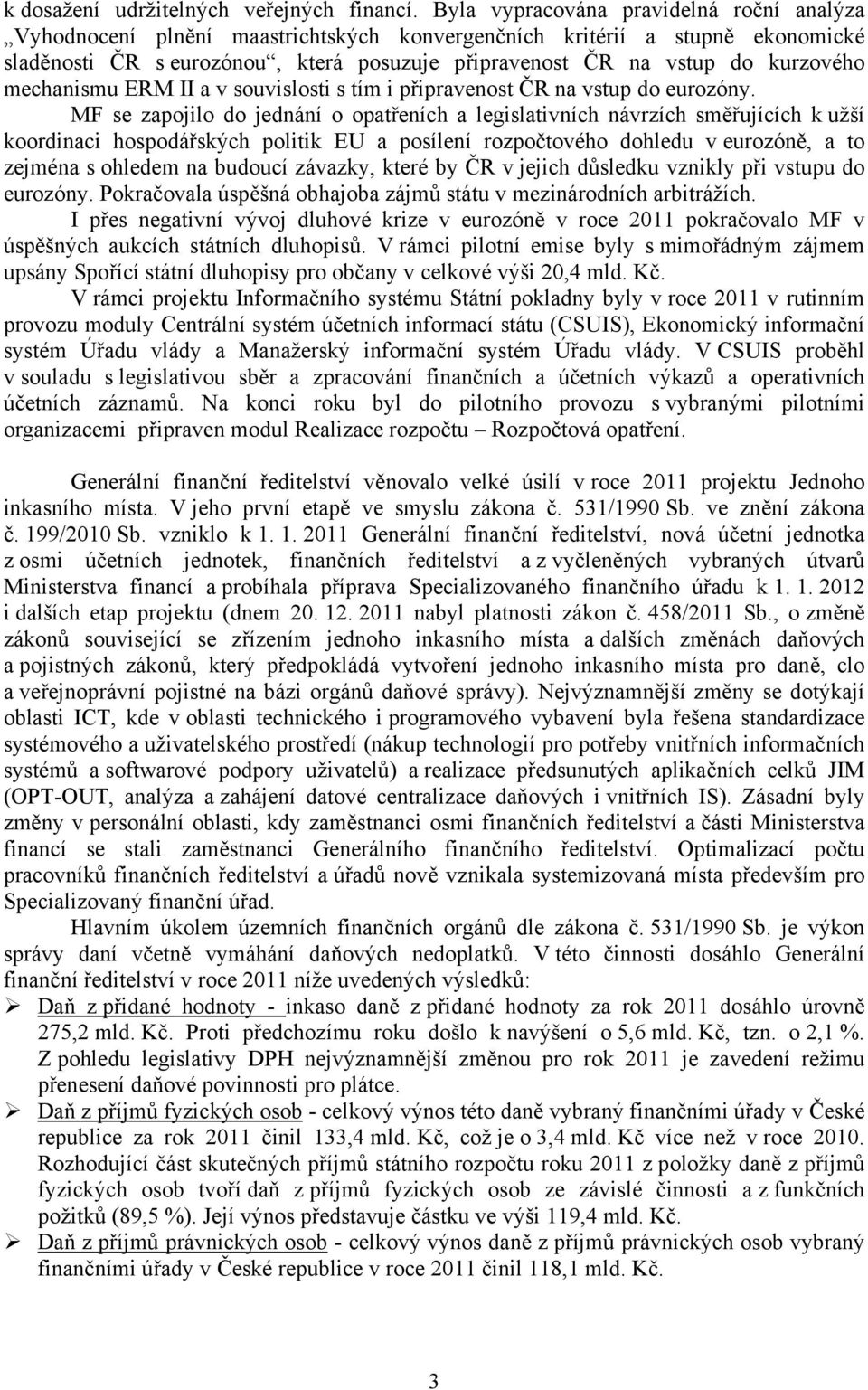 kurzového mechanismu ERM II a v souvislosti s tím i připravenost ČR na vstup do eurozóny.