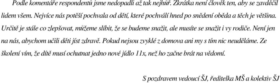 Určitě je stále co zlepšovat, můžeme slíbit, že se budeme snažit, ale musíte se snažit i vy rodiče.