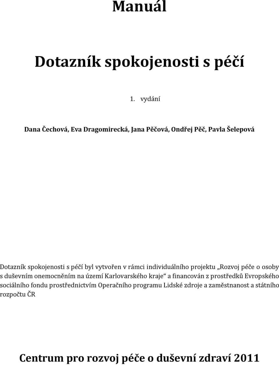 vytvořen v rámci individuálního projektu Rozvoj péče o osoby s duševním onemocněním na území Karlovarského kraje