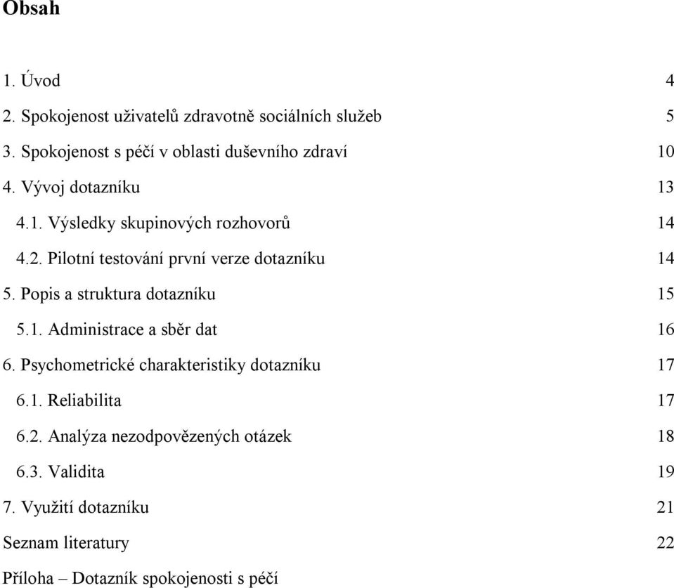 Popis a struktura dotazníku 15 5.1. Administrace a sběr dat 16 6. Psychometrické charakteristiky dotazníku 17 6.1. Reliabilita 17 6.