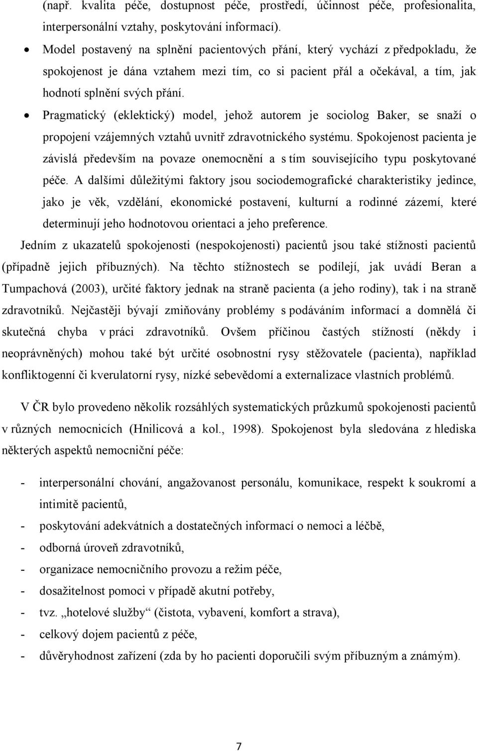 Pragmatický (eklektický) model, jehož autorem je sociolog Baker, se snaží o propojení vzájemných vztahů uvnitř zdravotnického systému.