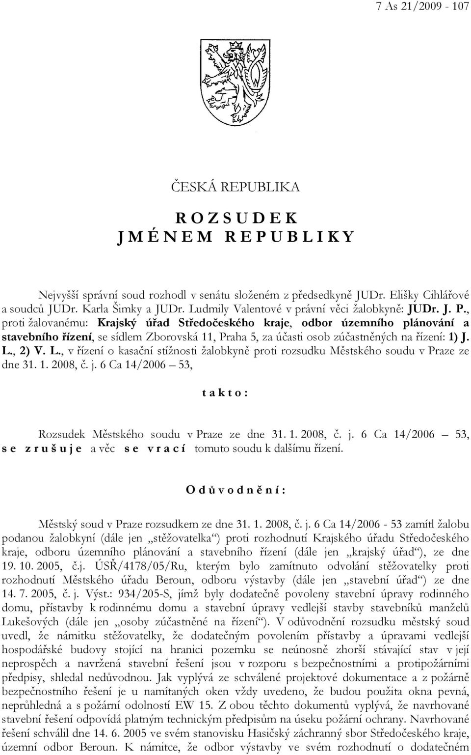 , proti žalovanému: Krajský úřad Středočeského kraje, odbor územního plánování a stavebního řízení, se sídlem Zborovská 11, Praha 5, za účasti osob zúčastněných na řízení: 1) J. L.