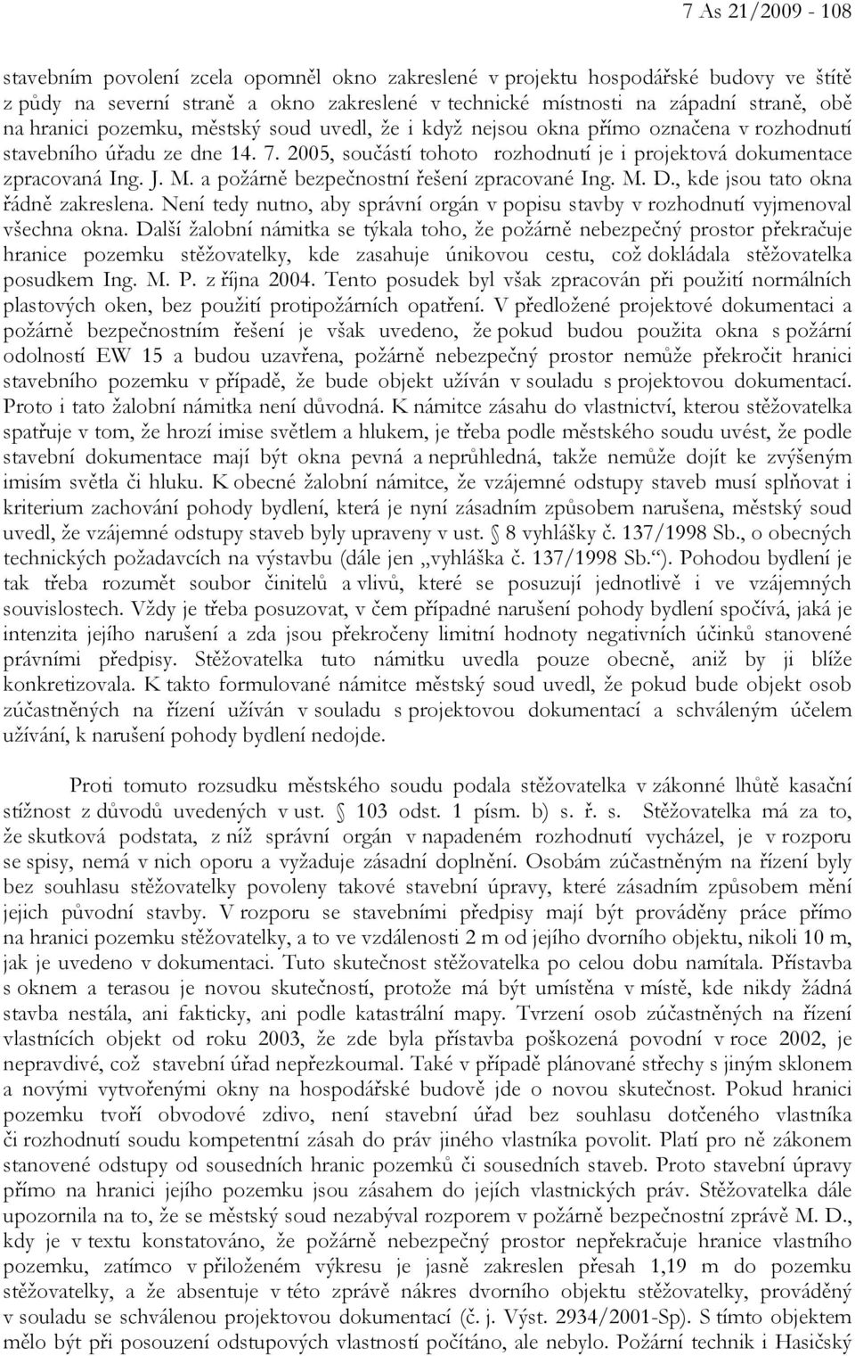 a požárně bezpečnostní řešení zpracované Ing. M. D., kde jsou tato okna řádně zakreslena. Není tedy nutno, aby správní orgán v popisu stavby v rozhodnutí vyjmenoval všechna okna.