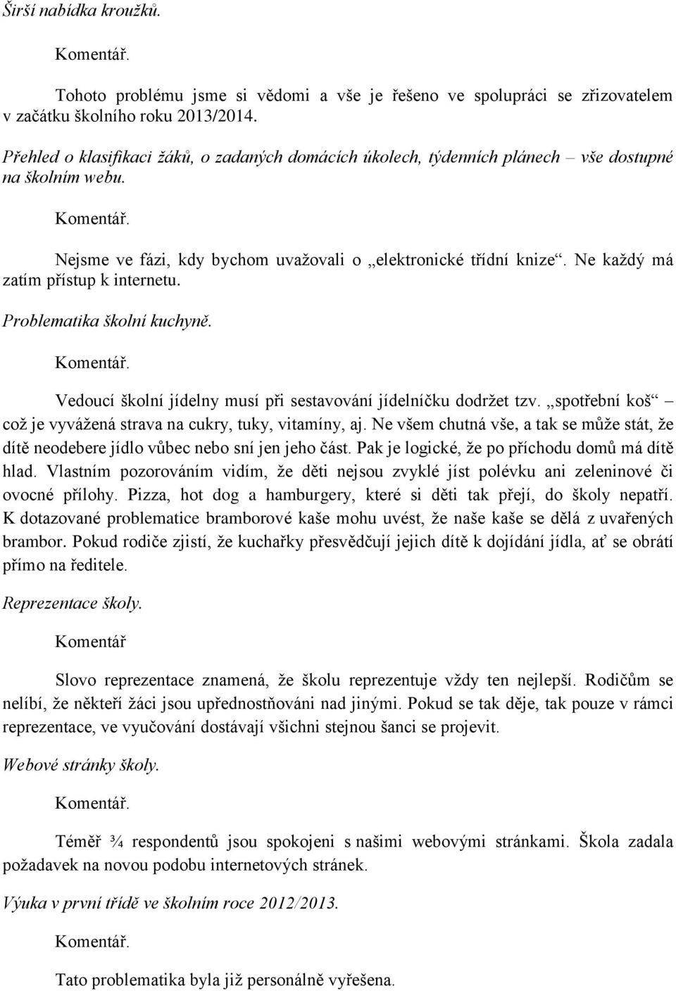 Ne každý má zatím přístup k internetu. Problematika školní kuchyně. Vedoucí školní jídelny musí při sestavování jídelníčku dodržet tzv.