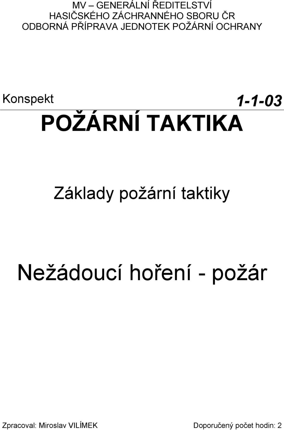 POŽÁRNÍ TAKTIKA Základy požární taktiky Nežádoucí hoření -