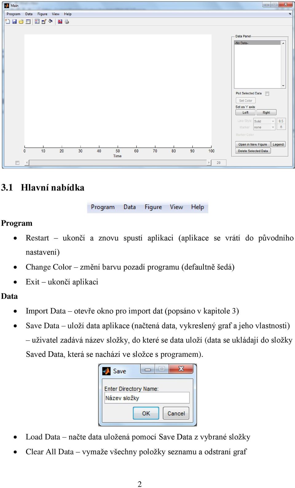 (načtená data, vykreslený graf a jeho vlastnosti) uživatel zadává název složky, do které se data uloží (data se ukládají do složky Saved Data, která