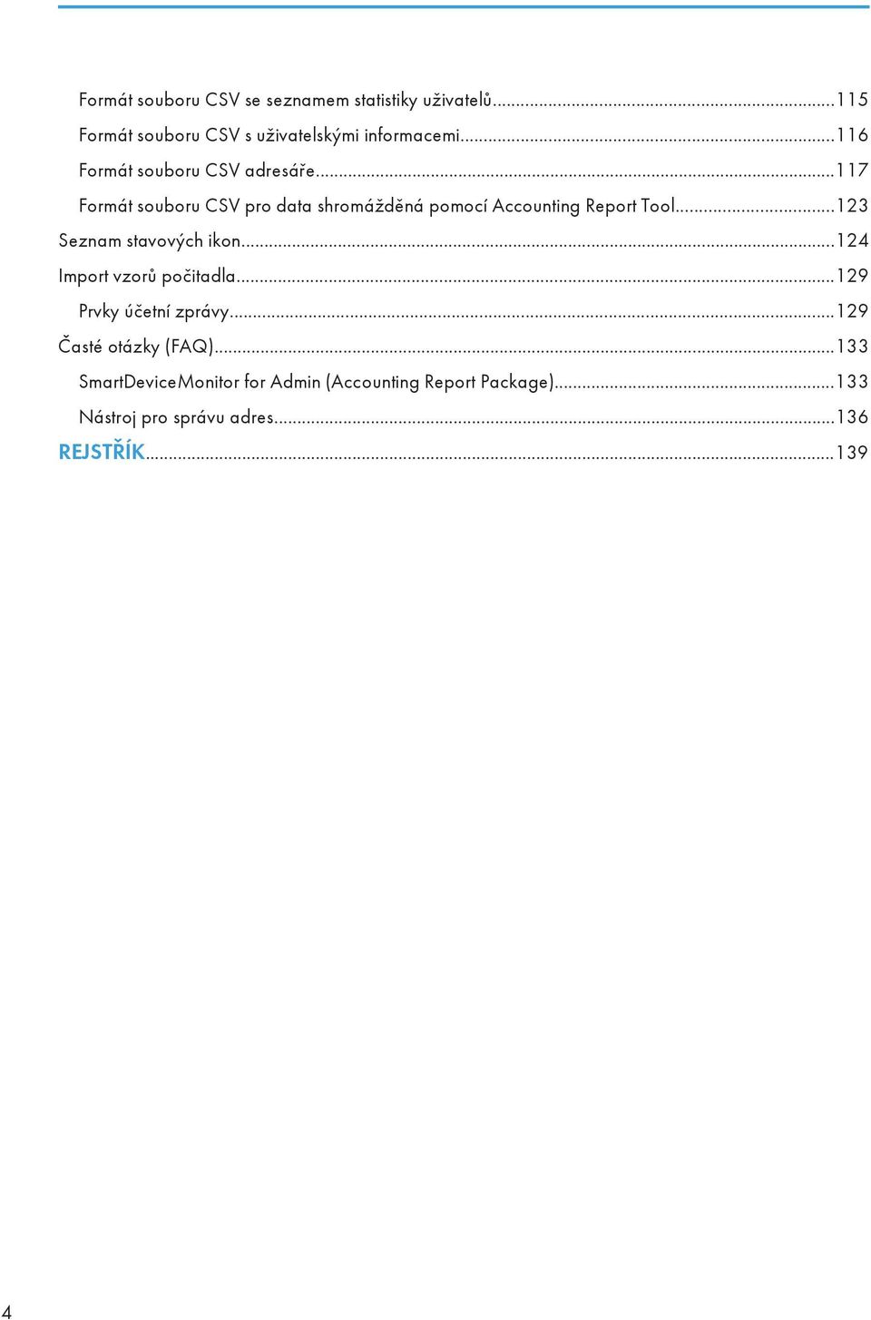 ..123 Seznam stavových ikon...124 Import vzorů počitadla...129 Prvky účetní zprávy...129 Časté otázky (FAQ).