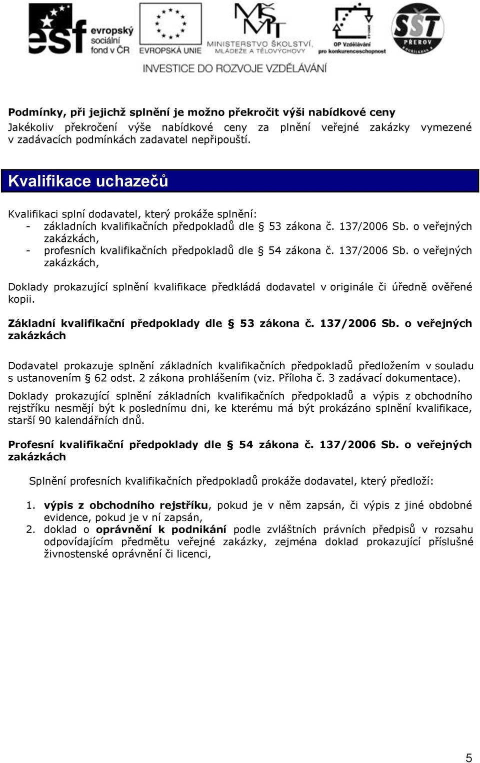 o veřejných zakázkách, - profesních kvalifikačních předpokladů dle 54 zákona č. 137/2006 Sb.