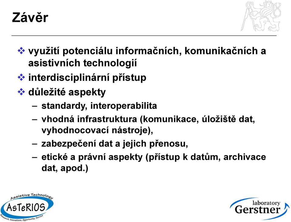 infrastruktura (komunikace, úložiště dat, vyhodnocovací nástroje), zabezpečení