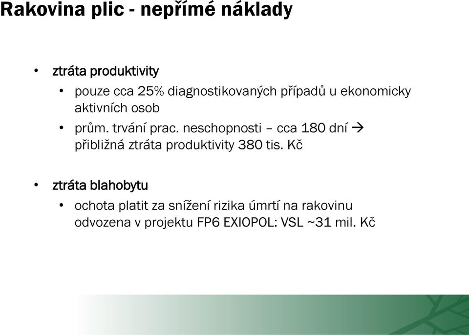 neschopnosti cca 180 dní přibližná ztráta produktivity 380 tis.